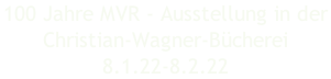100 Jahre MVR - Ausstellung in der  Christian-Wagner-Bücherei 8.1.22-8.2.22